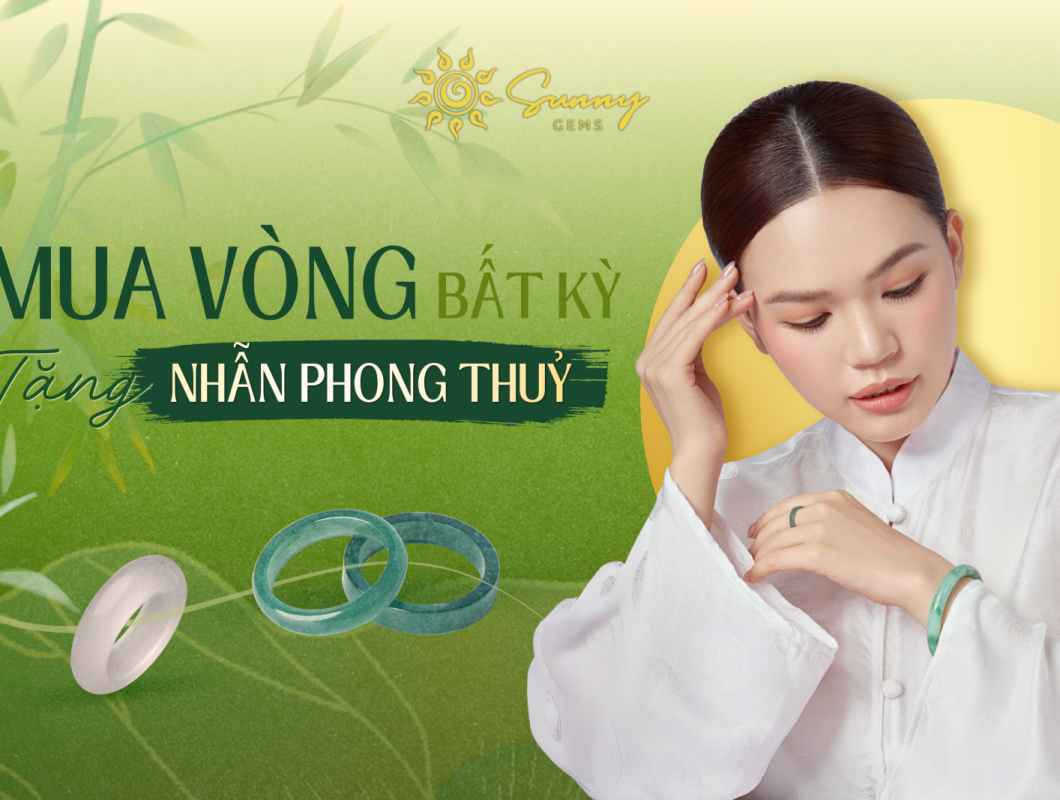 Mua Vòng Bất Kỳ - Tặng Nhẫn Phong Thủy: Lời Tri Ân Từ Sunny Gems